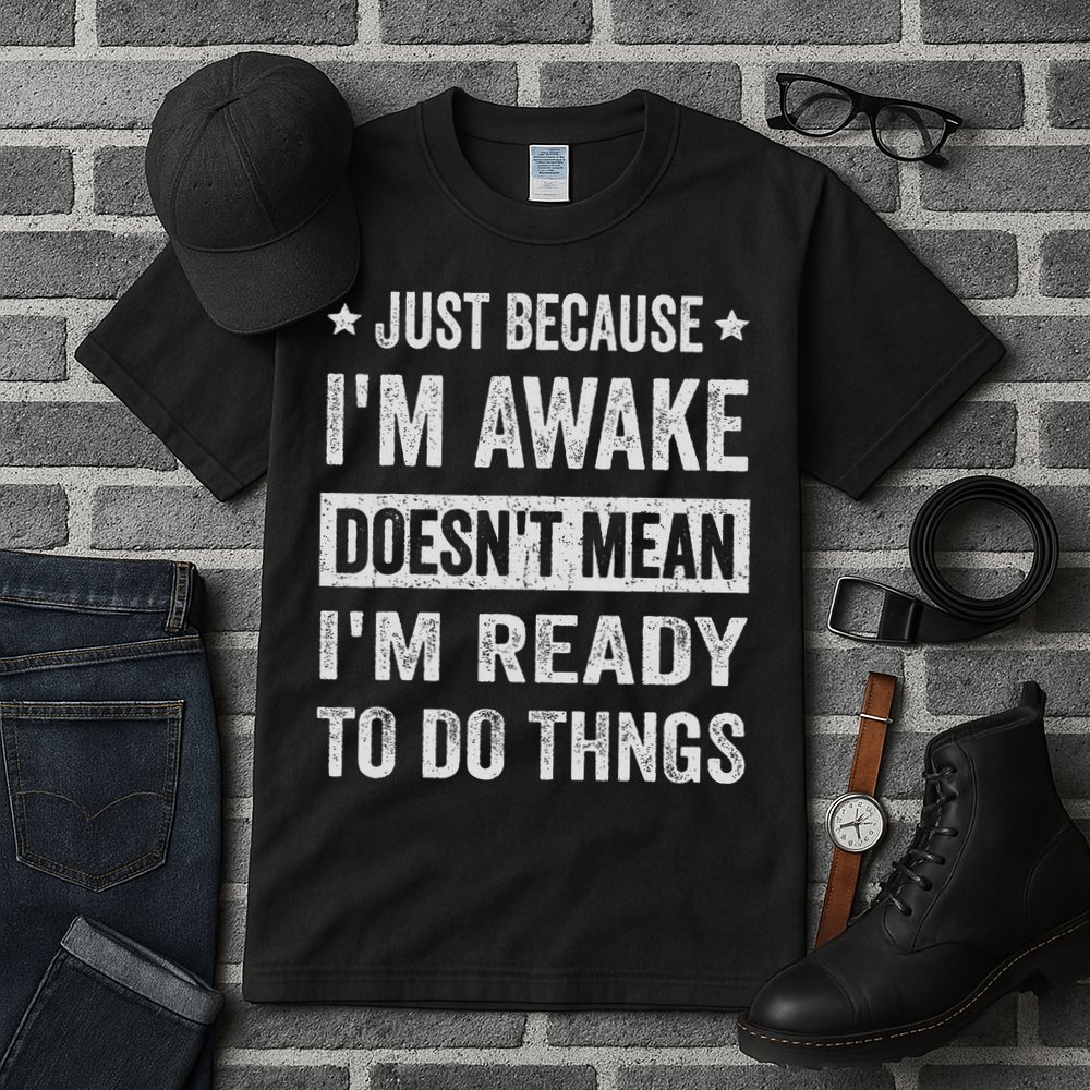 Just Because I'm Awake Funny For Tweens And Ns Tall T-Shirt