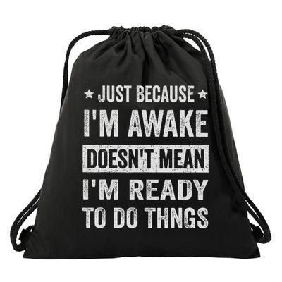 Just Because I'm Awake Funny For Tweens And Ns Drawstring Bag