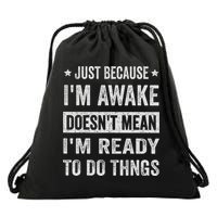 Just Because I'm Awake Funny For Tweens And Ns Drawstring Bag