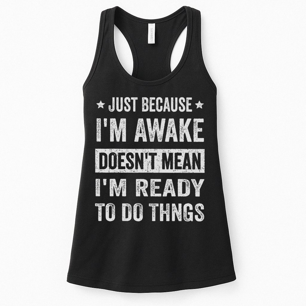 Just Because I'm Awake Funny For Tweens And Ns Womens Tank Top