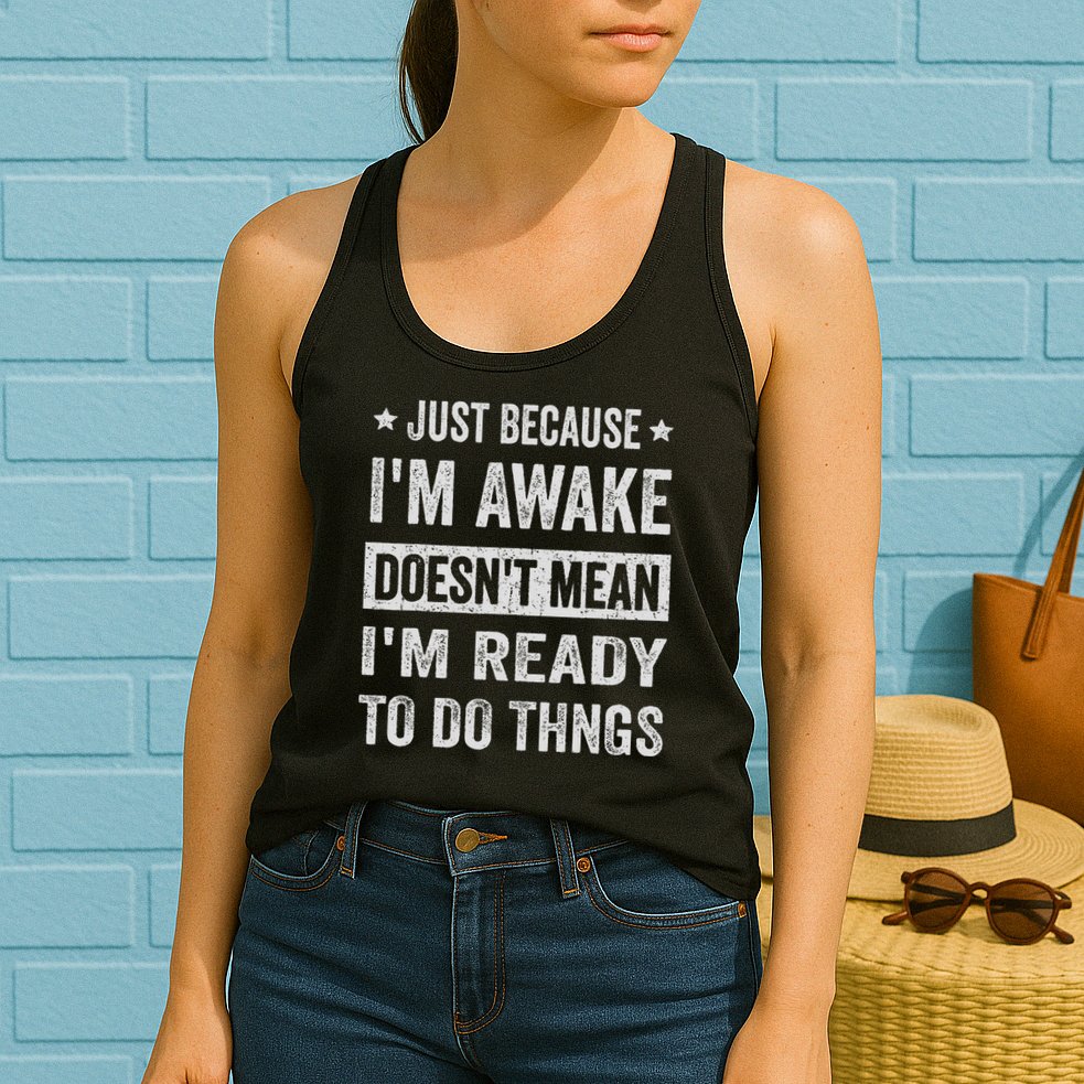 Just Because I'm Awake Funny For Tweens And Ns Womens Tank Top