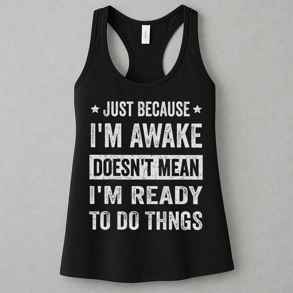 Just Because I'm Awake Funny For Tweens And Ns Womens Tank Top