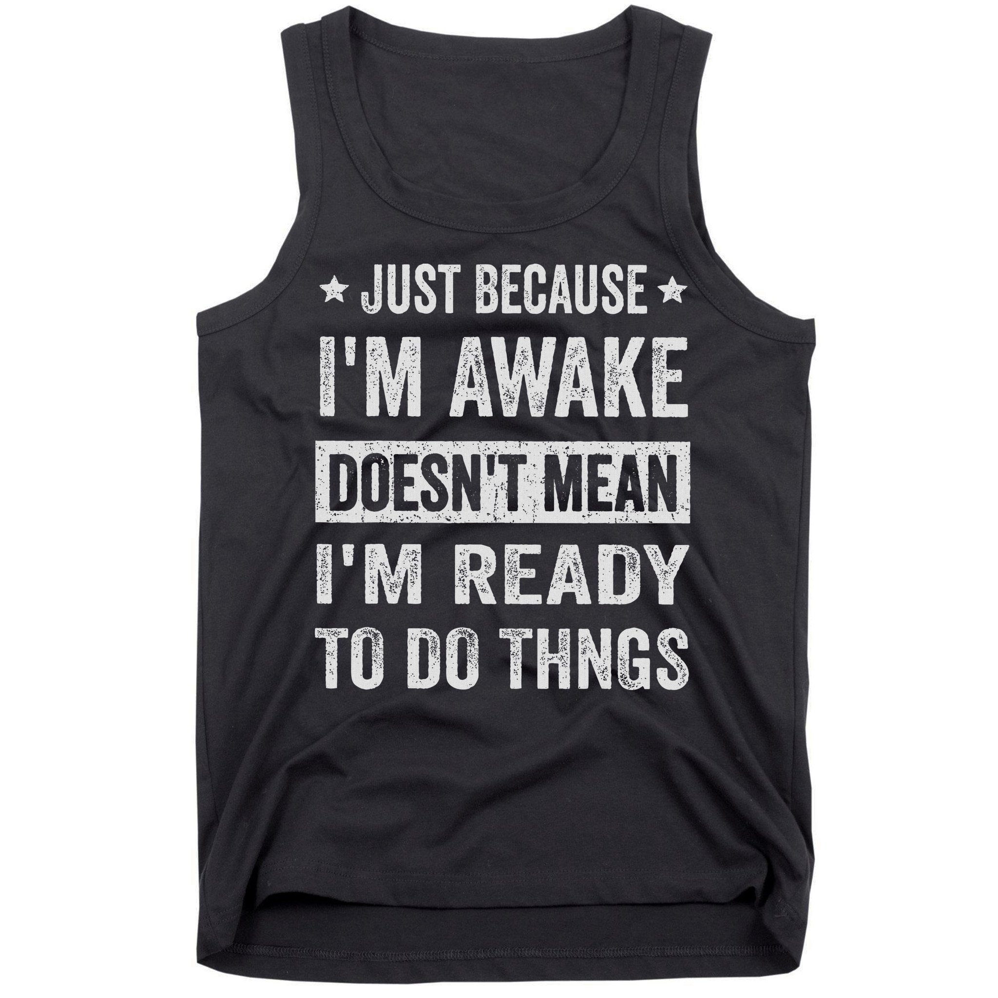 Just Because I'm Awake Funny For Tweens And Ns Tank Top