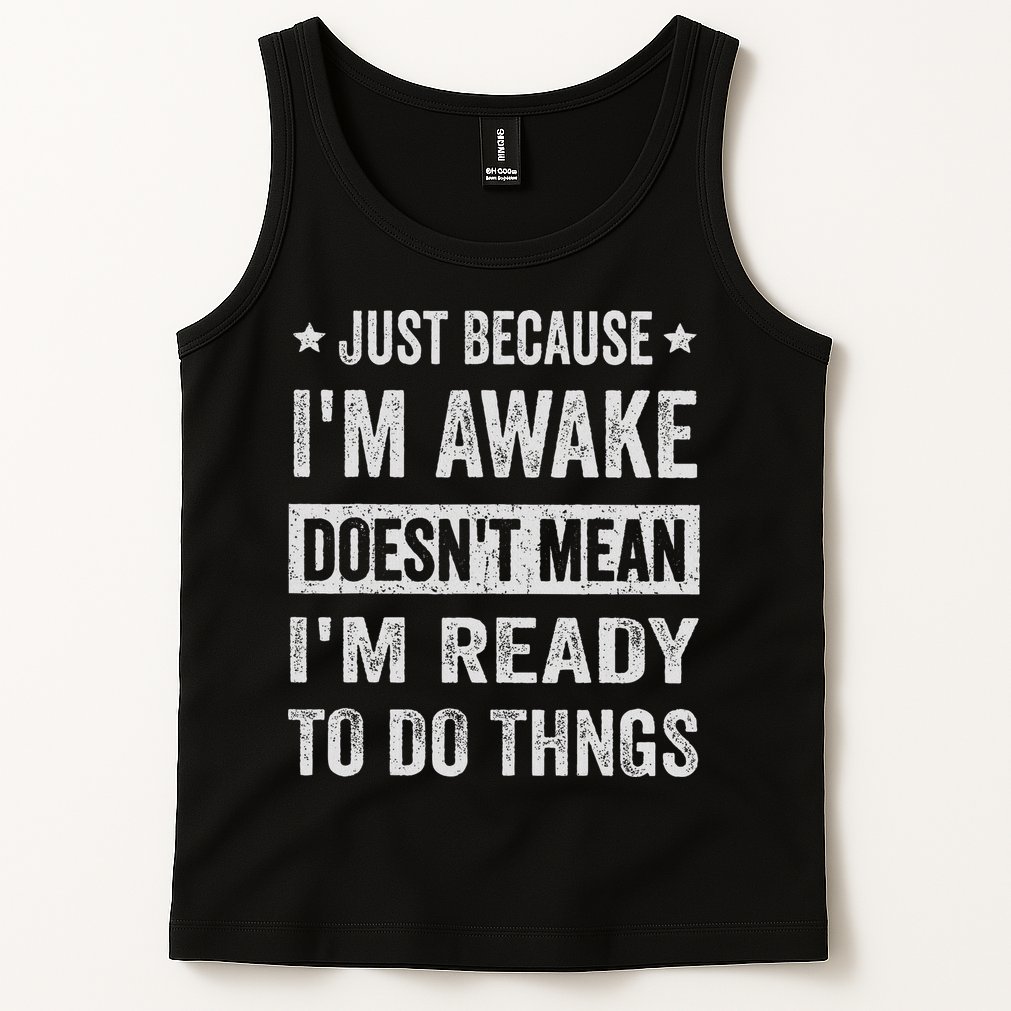 Just Because I'm Awake Funny For Tweens And Ns Tank Top