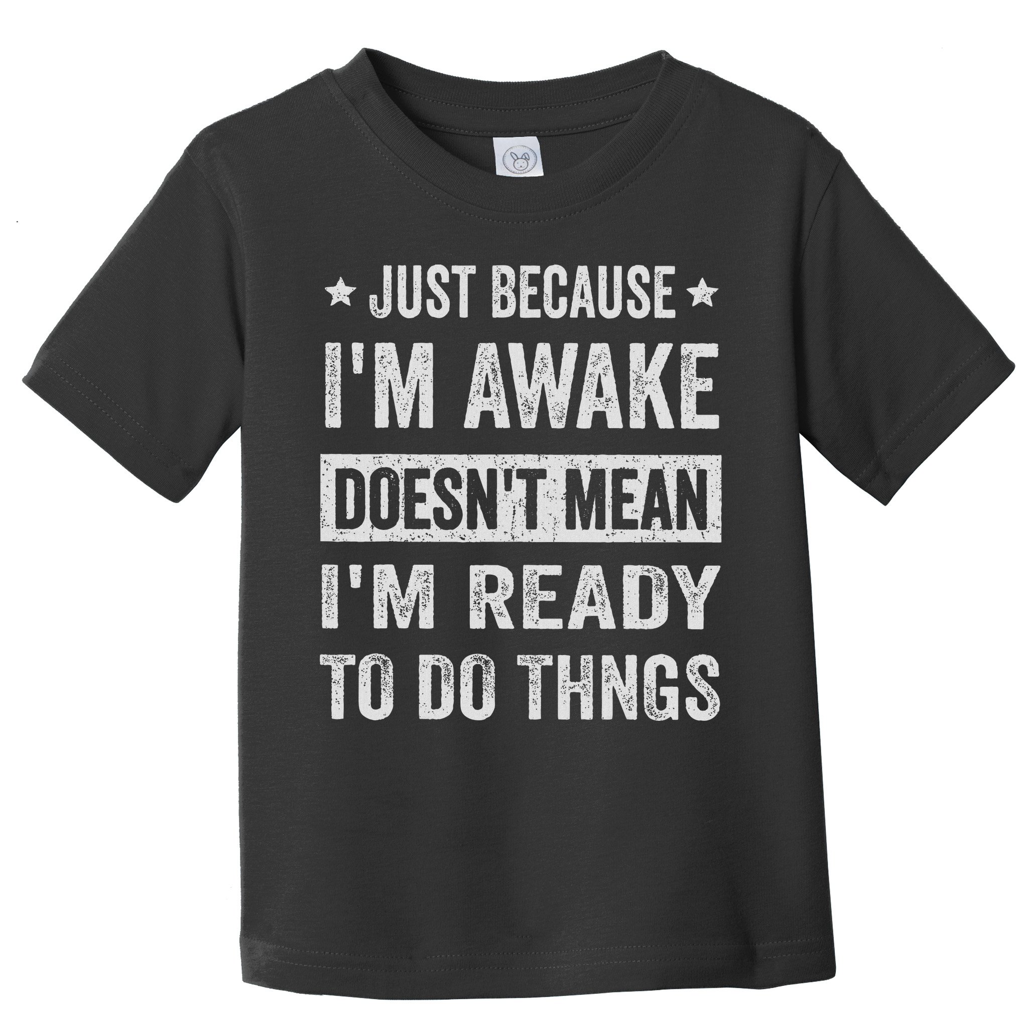 Just Because I'm Awake Funny For Tweens And Ns Toddler T-Shirt