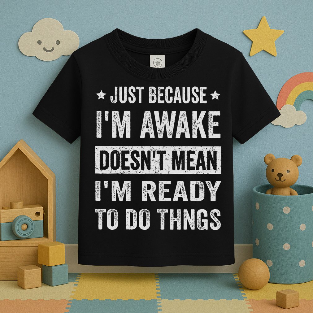 Just Because I'm Awake Funny For Tweens And Ns Toddler T-Shirt