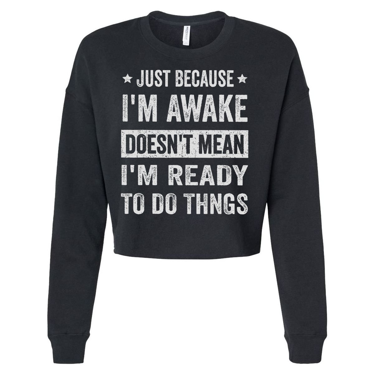 Just Because I'm Awake Funny For Tweens And Ns Cropped Pullover Crew