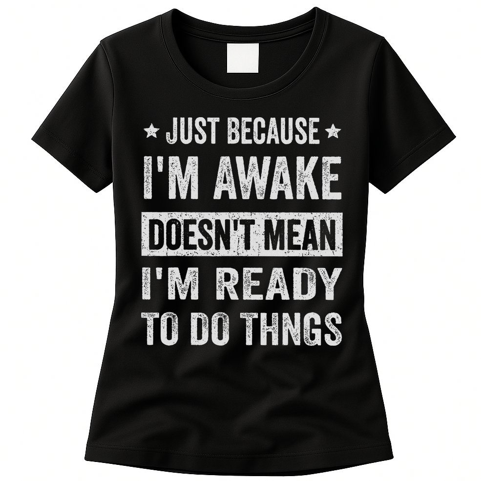 Just Because I'm Awake Funny For Tweens And Ns Womens T-Shirt