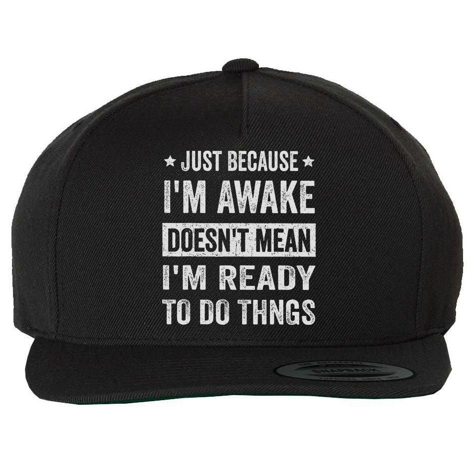 Just Because I'm Awake Funny For Tweens And Ns Wool Snapback Cap