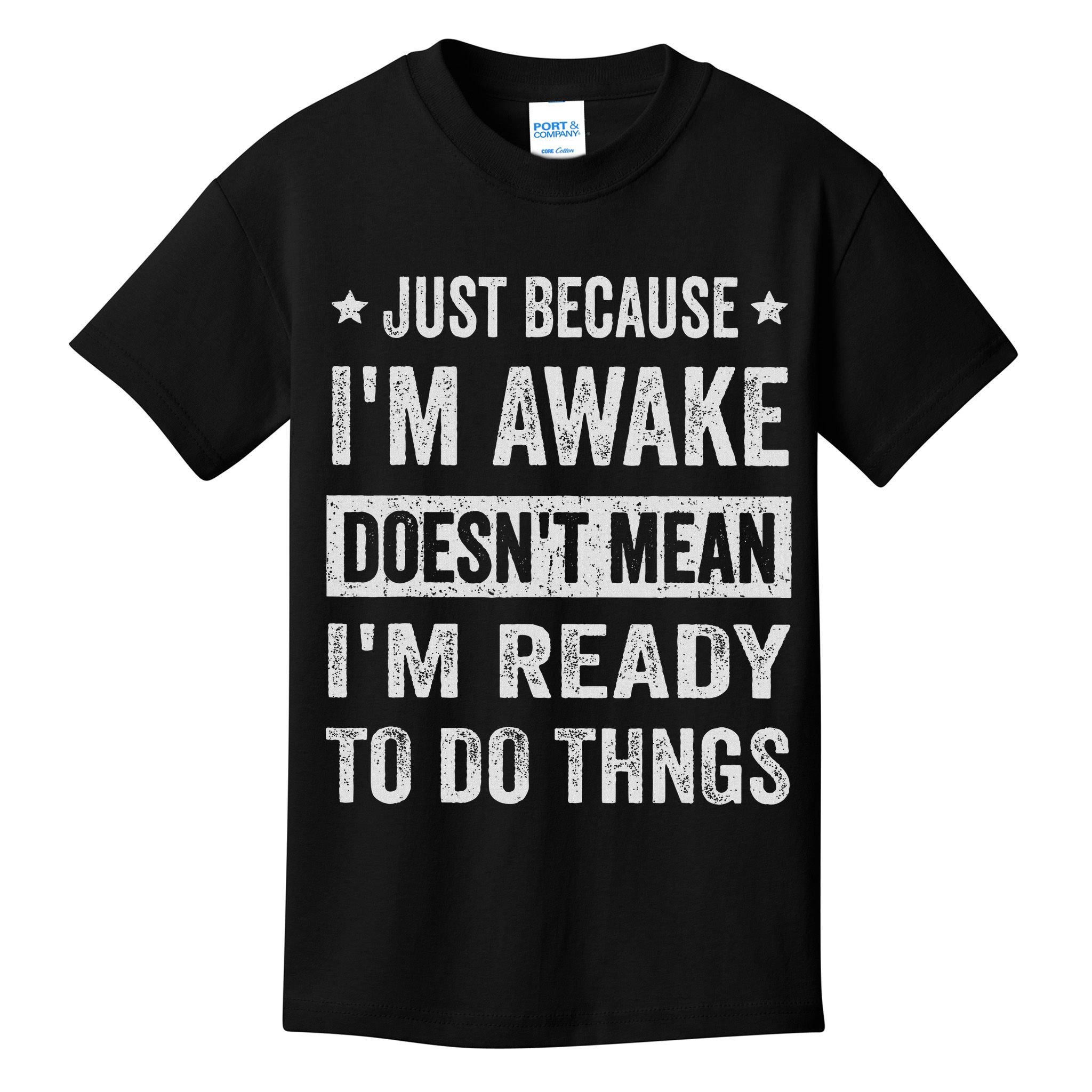 Just Because I'm Awake Funny For Tweens And Ns Kids T-Shirt
