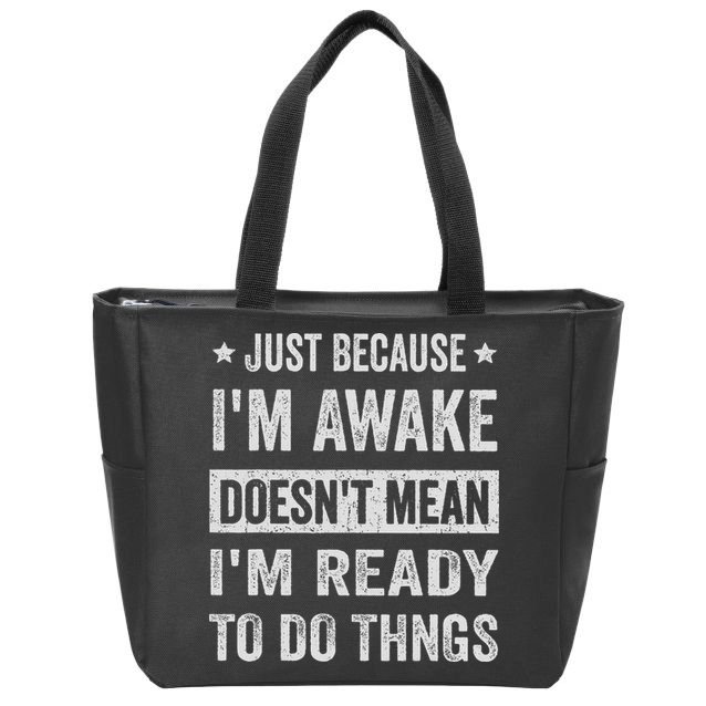 Just Because I'm Awake Funny For Tweens And Ns Zip Tote Bag