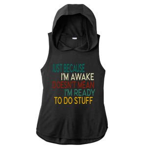 Just Because IM Awake DoesnT Mean IM Ready To Do Stuff Ladies PosiCharge Tri-Blend Wicking Draft Hoodie Tank