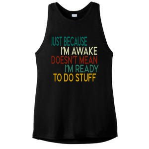 Just Because IM Awake DoesnT Mean IM Ready To Do Stuff Ladies PosiCharge Tri-Blend Wicking Tank