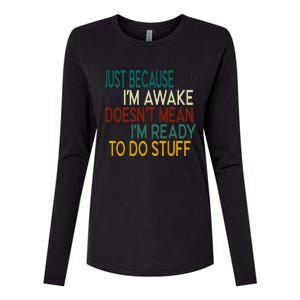 Just Because IM Awake DoesnT Mean IM Ready To Do Stuff Womens Cotton Relaxed Long Sleeve T-Shirt