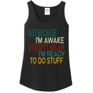 Just Because IM Awake DoesnT Mean IM Ready To Do Stuff Ladies Essential Tank