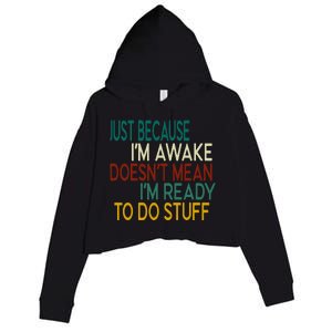 Just Because IM Awake DoesnT Mean IM Ready To Do Stuff Crop Fleece Hoodie