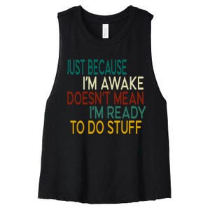 Just Because IM Awake DoesnT Mean IM Ready To Do Stuff Women's Racerback Cropped Tank