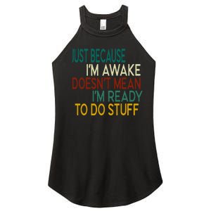 Just Because IM Awake DoesnT Mean IM Ready To Do Stuff Women's Perfect Tri Rocker Tank