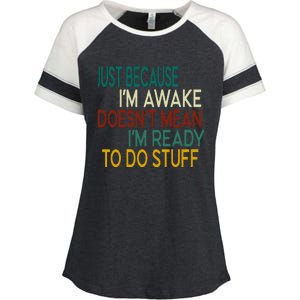 Just Because IM Awake DoesnT Mean IM Ready To Do Stuff Enza Ladies Jersey Colorblock Tee