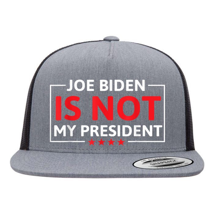 Joe Biden Is Not My President Not My President Flat Bill Trucker Hat