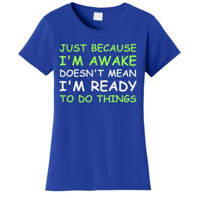 Just Because I'm Awake Funny Saying Women's T-Shirt