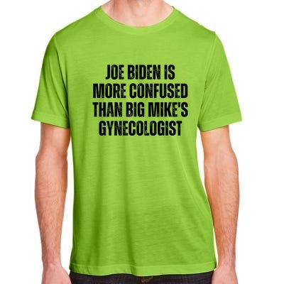 Joe Biden Is More Confused Than Big MikeS Gynecologist Adult ChromaSoft Performance T-Shirt