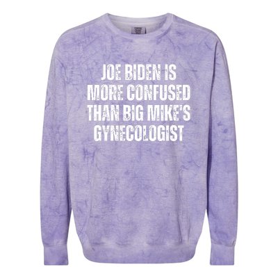 Joe Biden Is More Confused Than Big MikeS Gynecologist Colorblast Crewneck Sweatshirt