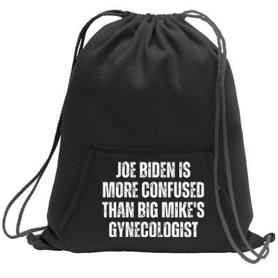 Joe Biden Is More Confused Than Big MikeS Gynecologist Sweatshirt Cinch Pack Bag