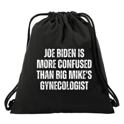 Joe Biden Is More Confused Than Big MikeS Gynecologist Drawstring Bag