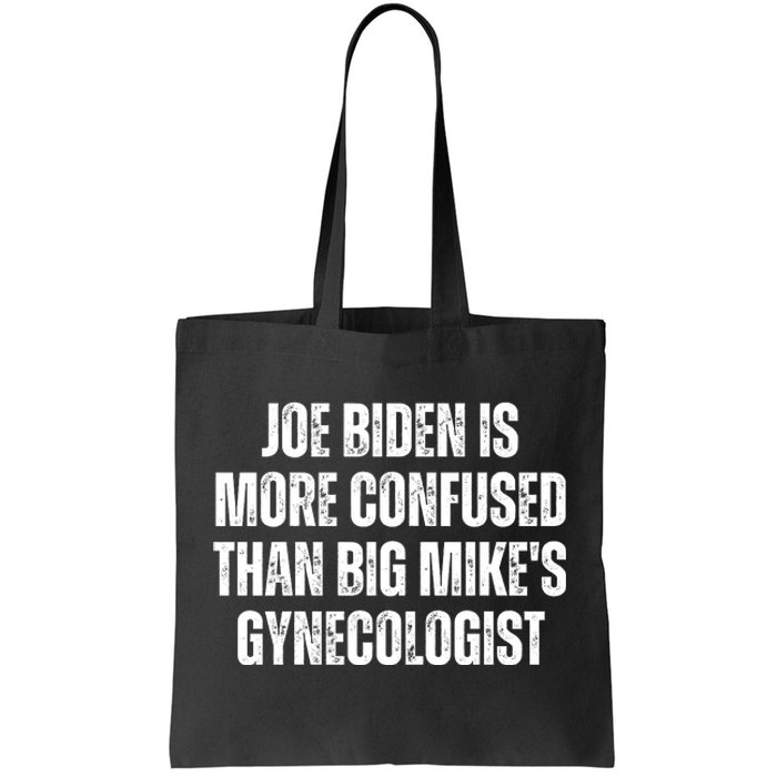 Joe Biden Is More Confused Than Big MikeS Gynecologist Tote Bag