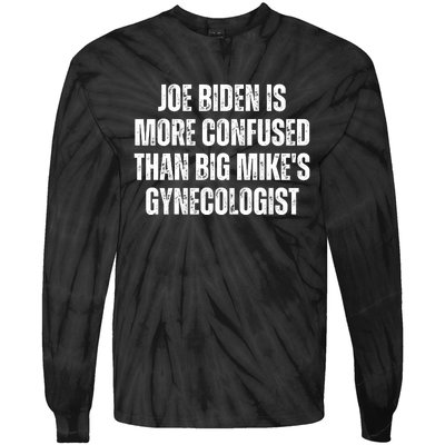 Joe Biden Is More Confused Than Big MikeS Gynecologist Tie-Dye Long Sleeve Shirt