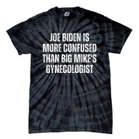 Joe Biden Is More Confused Than Big MikeS Gynecologist Tie-Dye T-Shirt