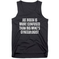 Joe Biden Is More Confused Than Big MikeS Gynecologist Tank Top