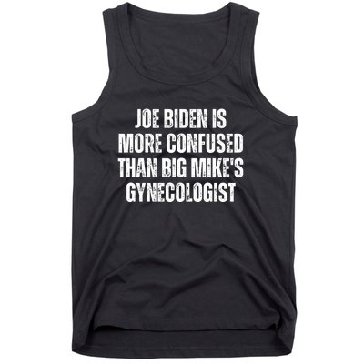 Joe Biden Is More Confused Than Big MikeS Gynecologist Tank Top