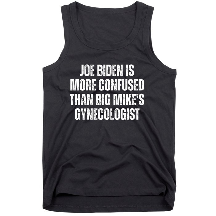 Joe Biden Is More Confused Than Big MikeS Gynecologist Tank Top