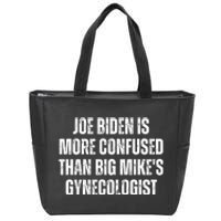 Joe Biden Is More Confused Than Big MikeS Gynecologist Zip Tote Bag