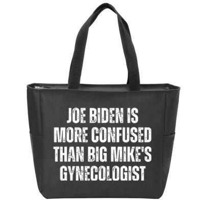 Joe Biden Is More Confused Than Big MikeS Gynecologist Zip Tote Bag