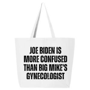 Joe Biden Is More Confused Than Big MikeS Gynecologist 25L Jumbo Tote