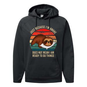 Just Because IM Awake DoesnT Mean IM Ready To Do Things Performance Fleece Hoodie