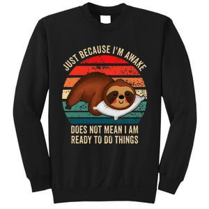 Just Because IM Awake DoesnT Mean IM Ready To Do Things Sweatshirt