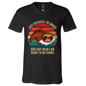 Just Because IM Awake DoesnT Mean IM Ready To Do Things V-Neck T-Shirt