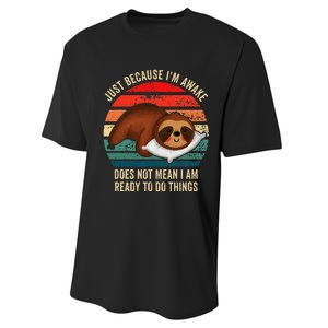 Just Because IM Awake DoesnT Mean IM Ready To Do Things Performance Sprint T-Shirt