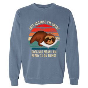 Just Because IM Awake DoesnT Mean IM Ready To Do Things Garment-Dyed Sweatshirt