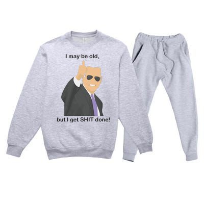 Joe Biden I May Be Old But I Get Shit Done Premium Crewneck Sweatsuit Set