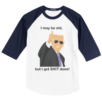 Joe Biden I May Be Old But I Get Shit Done Baseball Sleeve Shirt