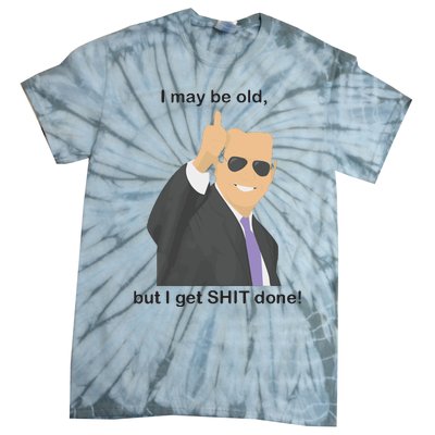 Joe Biden I May Be Old But I Get Shit Done Tie-Dye T-Shirt