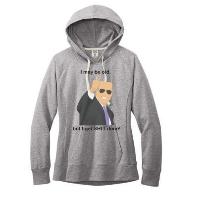 Joe Biden I May Be Old But I Get Shit Done Women's Fleece Hoodie