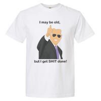 Joe Biden I May Be Old But I Get Shit Done Garment-Dyed Heavyweight T-Shirt