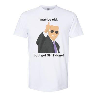 Joe Biden I May Be Old But I Get Shit Done Softstyle CVC T-Shirt