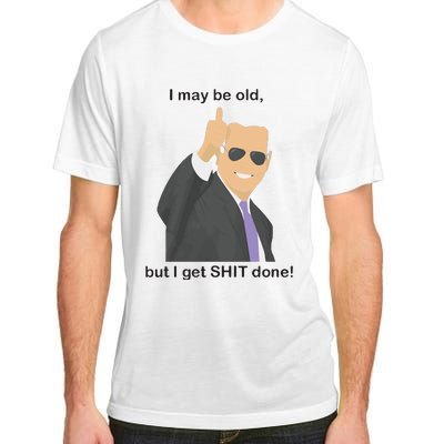 Joe Biden I May Be Old But I Get Shit Done Adult ChromaSoft Performance T-Shirt